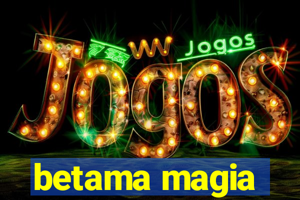 betama magia